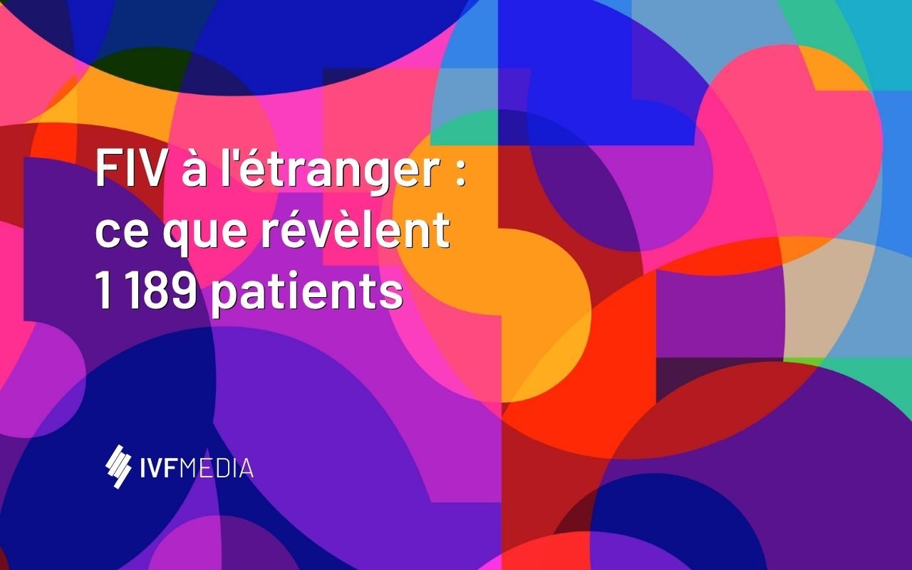 FIV à l'étranger : ce que révèlent 1 189 patients